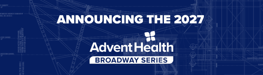 Announcing the 2027 AdventHealth Broadway Series