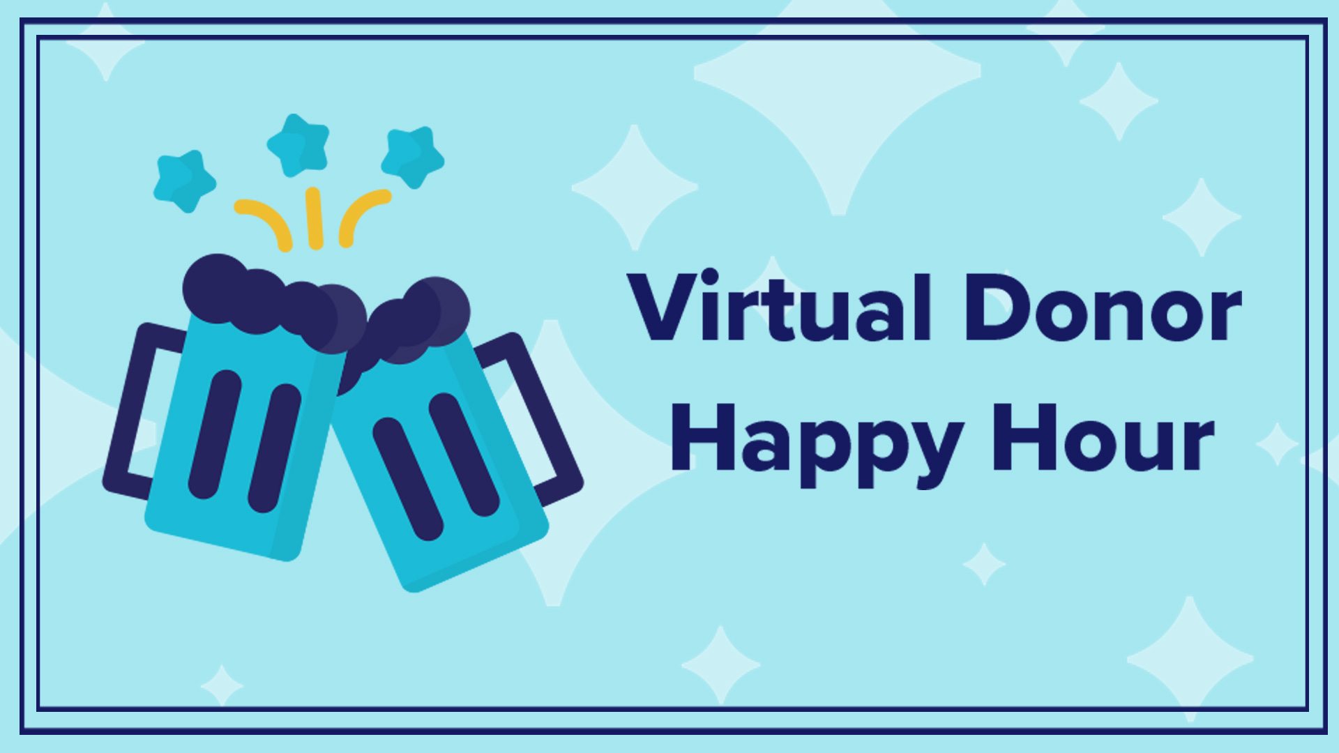 Join us again soon for another Virtual Donor Happy Hour!