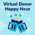 Join us again soon for another Virtual Donor Happy Hour!